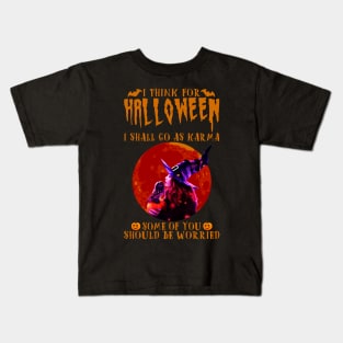 I Think For Halloween I Shall Go As Karma Kids T-Shirt